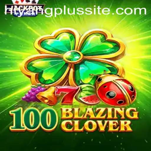 The Intriguing World of 100BlazingClover and the Rise of Hiyang Plus